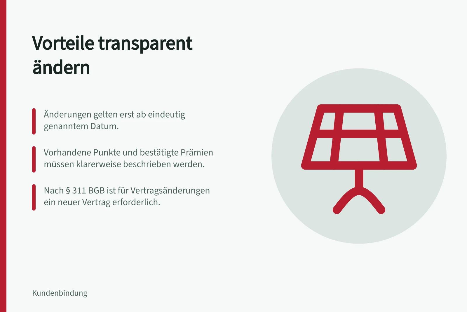 Vorteile transparent ändern: Änderungen gelten erst ab eindeutig genanntem Datum.; Vorhandene Punkte und bestätigte Prämien müssen klarerweise beschrieben werden.; Nach § 311 BGB ist für Vertragsänderungen ein neuer Vertrag erforderlich.
