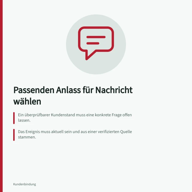 Passenden Anlass für Nachricht wählen: Ein überprüfbarer Kundenstand muss eine konkrete Frage offen lassen.; Das Ereignis muss aktuell sein und aus einer verifizierten Quelle stammen.; Die Nachricht muss hilfreich sein und keine unbegründeten Vermutungen enthalten. Einen passenden Anlass für eine Nachricht wählen