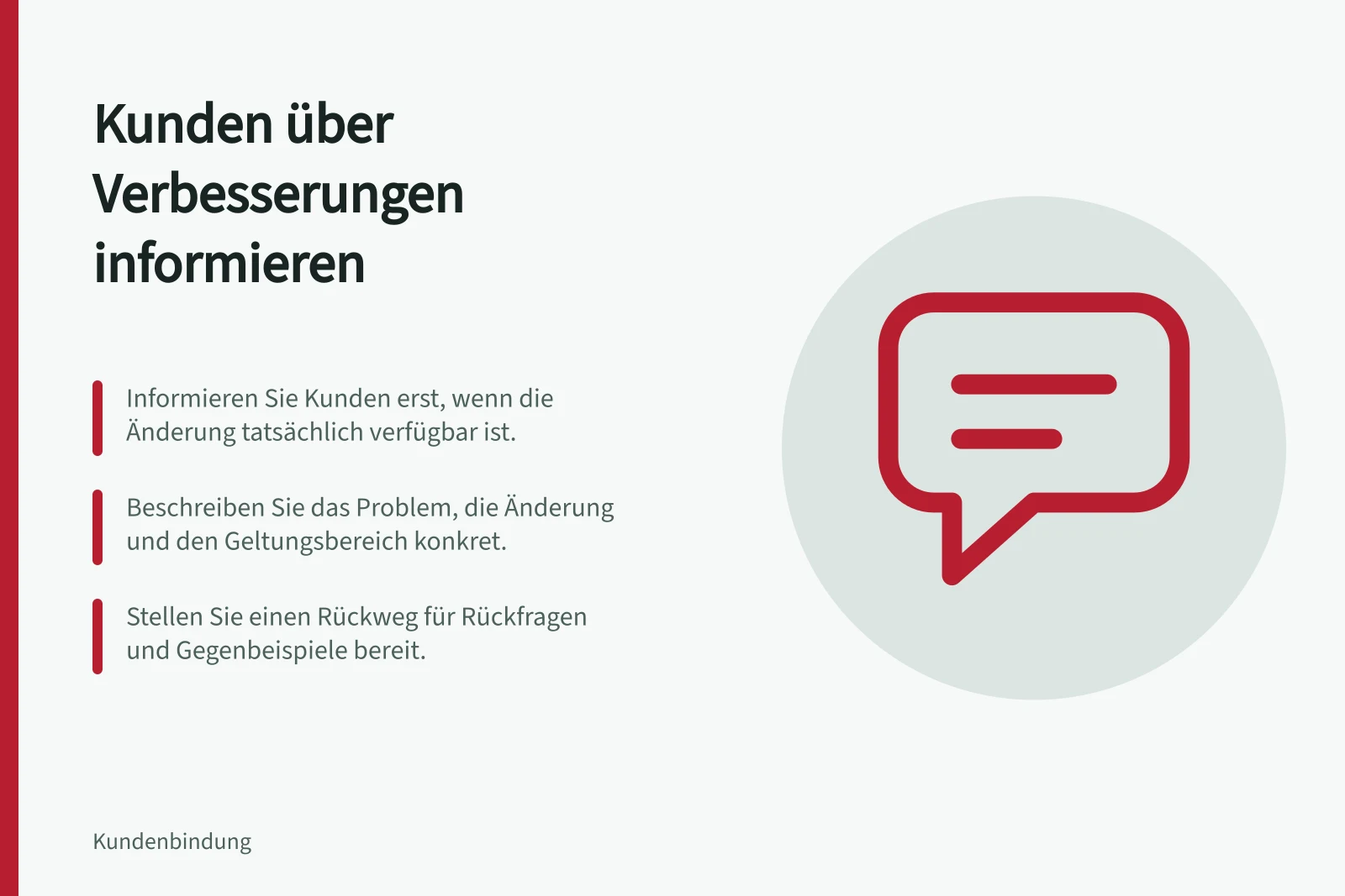 Kunden über Verbesserungen informieren: Informieren Sie Kunden erst, wenn die Änderung tatsächlich verfügbar ist.; Beschreiben Sie das Problem, die Änderung und den Geltungsbereich konkret.; Stellen Sie einen Rückweg für Rückfragen und Gegenbeispiele bereit.