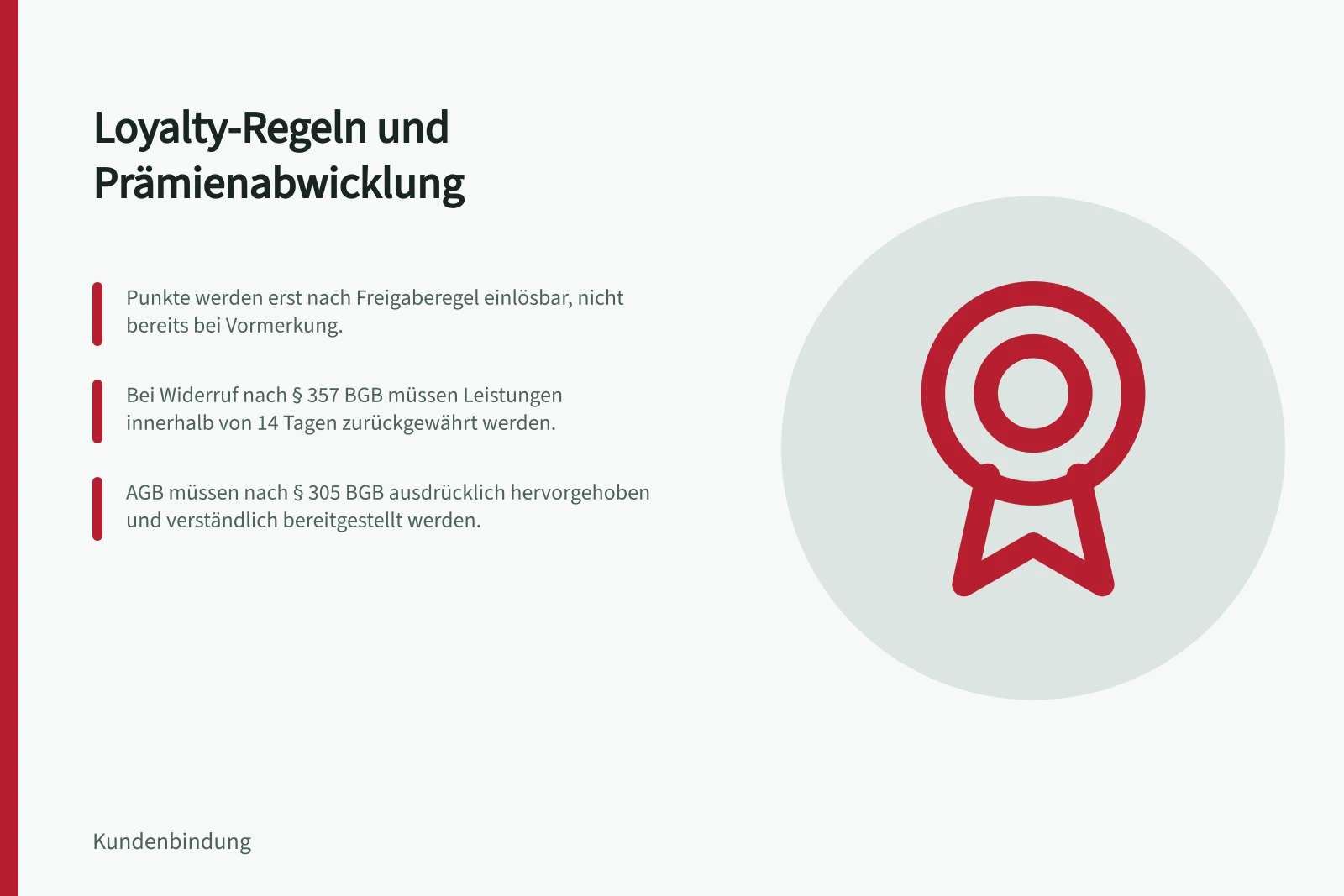 Loyalty-Regeln und Prämienabwicklung: Punkte werden erst nach Freigaberegel einlösbar, nicht bereits bei Vormerkung.; Bei Widerruf nach § 357 BGB müssen Leistungen innerhalb von 14 Tagen zurückgewährt werden.; AGB müssen nach § 305 BGB ausdrücklich hervorgehoben und verständlich bereitgestellt werden.