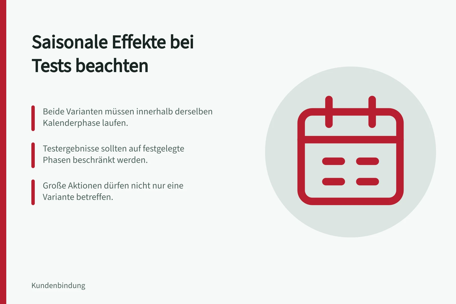 Saisonale Effekte bei Tests beachten: Beide Varianten müssen innerhalb derselben Kalenderphase laufen.; Testergebnisse sollten auf festgelegte Phasen beschränkt werden.; Große Aktionen dürfen nicht nur eine Variante betreffen.