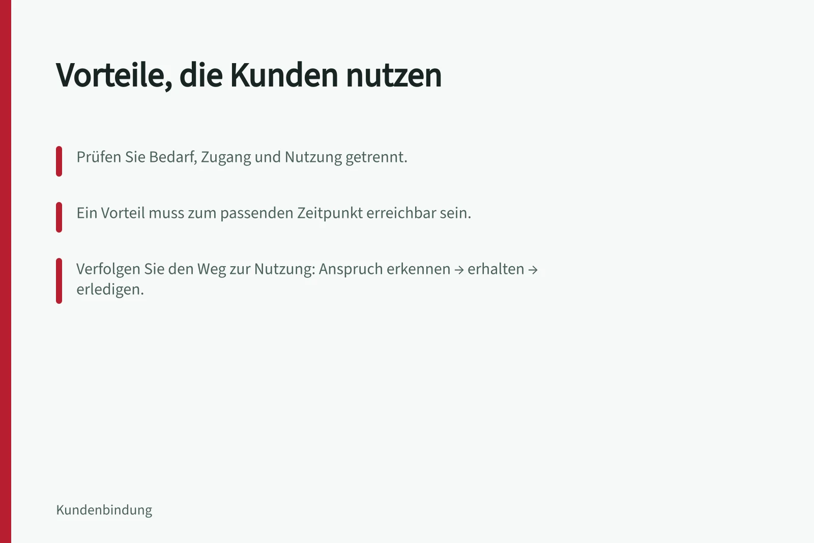 Vorteile, die Kunden nutzen: Prüfen Sie Bedarf, Zugang und Nutzung getrennt.; Ein Vorteil muss zum passenden Zeitpunkt erreichbar sein.; Verfolgen Sie den Weg zur Nutzung: Anspruch erkennen → erhalten → erledigen.